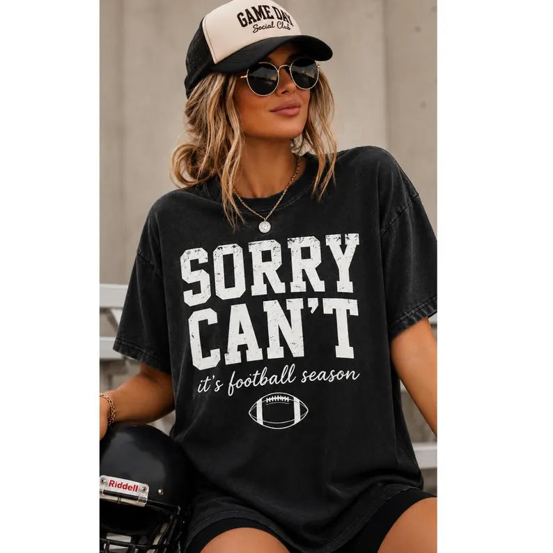 Sorry Cant Football Season -Unisex Graphic Sweatshirt/Tee