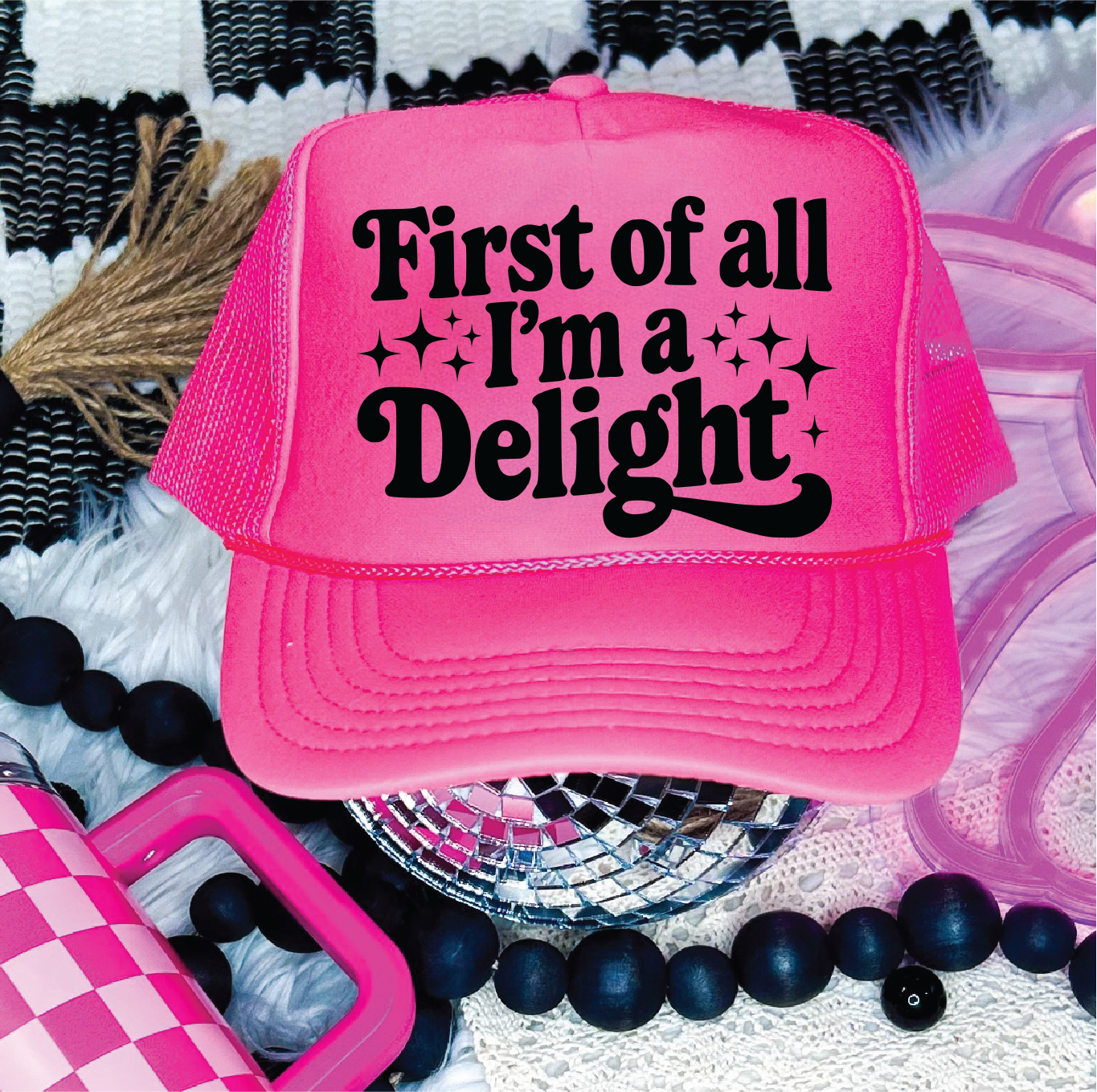 First of all I'm A Delight-  DTF Printed Neon Pink Trucker Hat