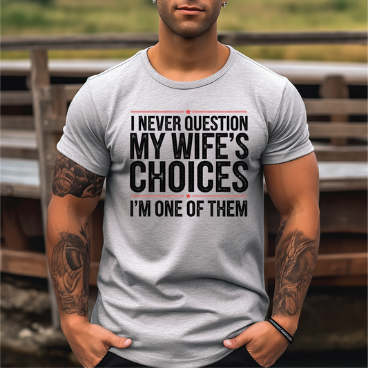 I Never Question My Wife Graphic Tee